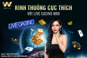 Read more about the article RINH THƯỞNG CỰC THÍCH VỚI LIVE CASINO W88