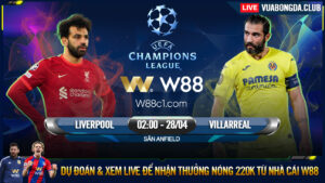 Read more about the article [W88 – MINIGAME] LIVERPOOL – VILLARREAL | BÁN KẾT CÚP C1 | KHI KLOPP HÓA YẾT KIÊU