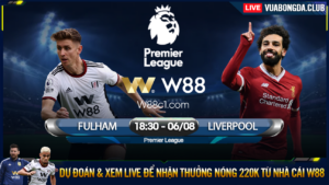 Read more about the article [W88 – MINIGAME] FULHAM – LIVERPOOL | NGOẠI HẠNG ANH | BÀN TAY NHÀ CÁI