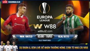 Read more about the article [W88 – MINIGAME] MAN. UNITED – REAL BETIS | CÚP C1 | KHỦNG HOẢNG TÂM LÝ