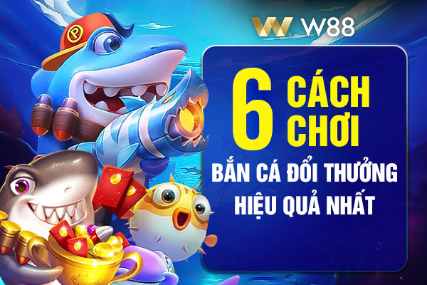 You are currently viewing Top 6 Mẹo Bắn Cá Đổi Thưởng W88 Thắng Lớn, Giàu Nhanh