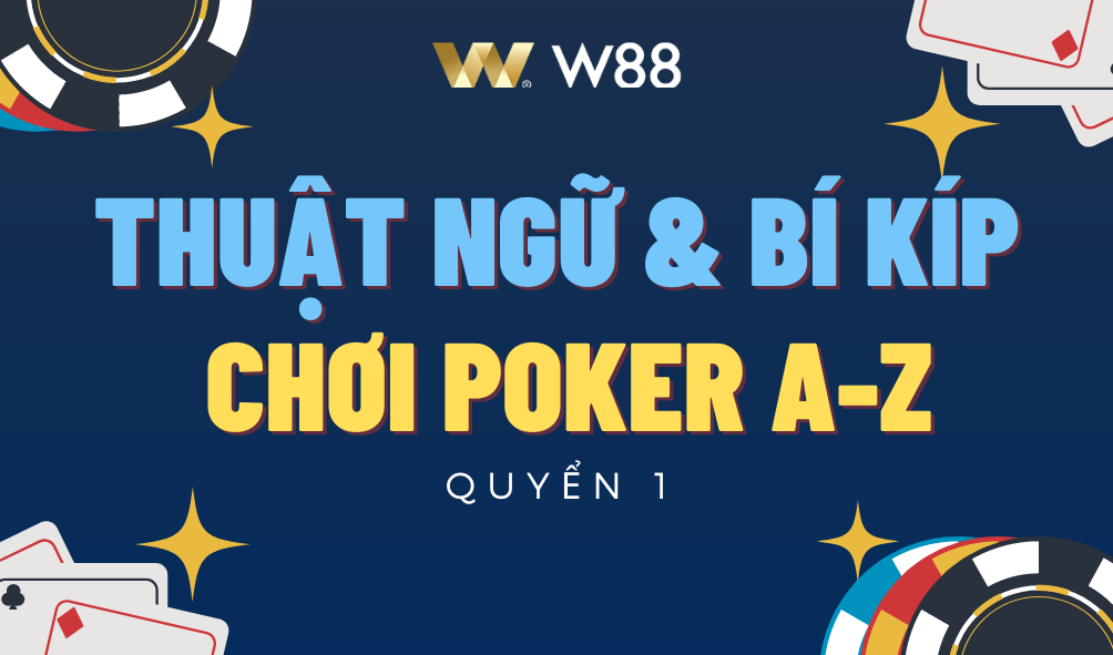 You are currently viewing [W88] THUẬT NGỮ VÀ BÍ KÍP CHƠI POKER A-Z MỚI NHẤT 2024 – QUYỂN 1