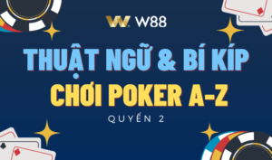 Read more about the article [W88] THUẬT NGỮ VÀ BÍ KÍP CHƠI POKER A-Z MỚI NHẤT 2024 – QUYỂN 2