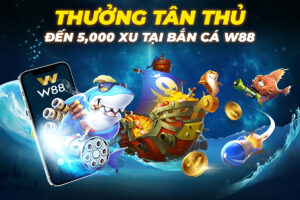 Read more about the article THƯỞNG TÂN THỦ ĐẾN 5,000 XU TẠI BẮN CÁ W88
