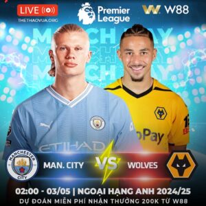 Read more about the article [W88 – MINIGAME] MAN CITY – WOLVES | THĂNG HOA