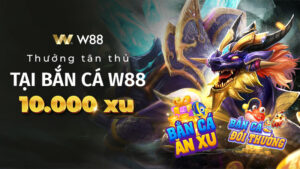 Read more about the article THƯỞNG TÂN THỦ ĐẾN 10,000 XU TẠI BẮN CÁ W88