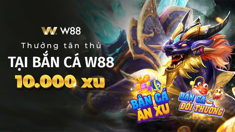 You are currently viewing THƯỞNG TÂN THỦ ĐẾN 10,000 XU TẠI BẮN CÁ W88