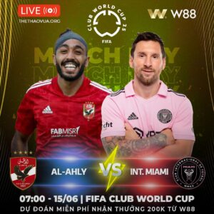 Read more about the article [W88 – MINIGAME] AL AHLY – INT. MIAMI | RƯỢT ĐUỔI MÃN NHÃN