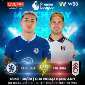 Read more about the article [W88 – MINIGAME] CHELSEA – FULHAM | TIẾP ĐÀ THĂNG HOA