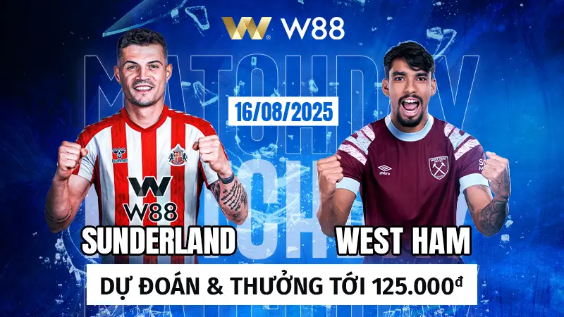 You are currently viewing SUNDERLAND VS WESTHAM – DỰ ĐOÁN TRẬN ĐẤU THƯỞNG TỚI 125 VND