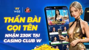 Read more about the article THẦN BÀI GỌI TÊN – NHẬN THÊM 230k TẠI CASINO CLUB W