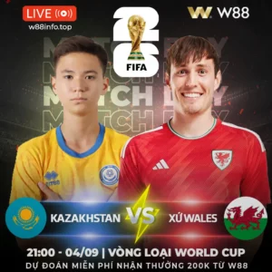 Read more about the article [W88 – MINIGAME] KAZAKHSTAN – WALES | CA KHÚC KHẢI HOÀN