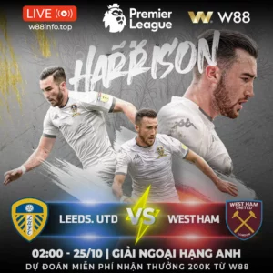 Read more about the article [W88 – MINIGAME] LEEDS – WEST HAM | BỆ PHÓNG QUYỀN LỰC