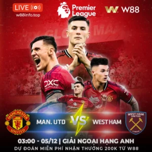 Read more about the article [W88 – MINIGAME] MAN UNITED – WEST HAM | DUY TRÌ ỔN ĐỊNH