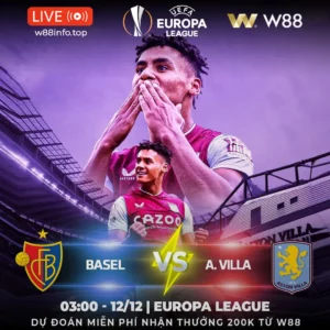 Read more about the article [W88 – MINIGAME] BASEL – ASTON VILLA | CHỦ NHÀ GẶP KHÓ