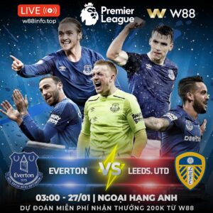 Read more about the article [W88 – MINIGAME] EVERTON – LEEDS | ĐIỂM TỰA SÂN NHÀ