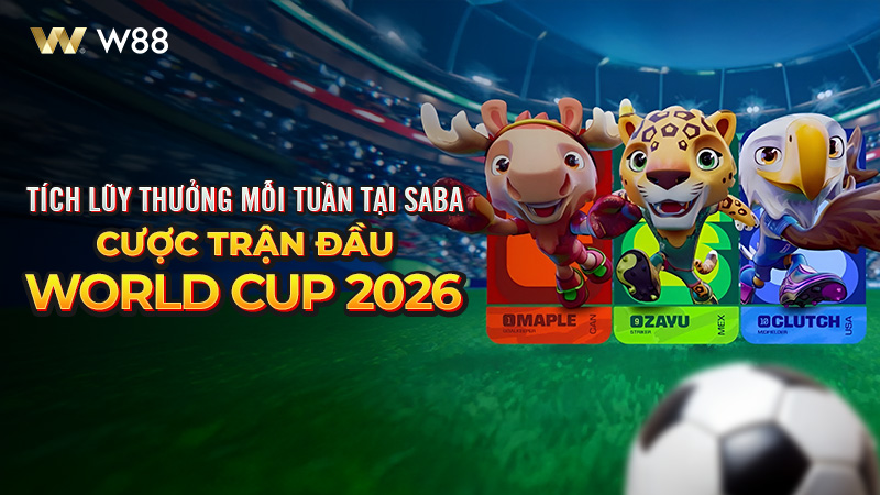 You are currently viewing TÍCH LŨY THƯỞNG MỖI TUẦN TẠI SABA – CƯỢC TRẬN ĐẦU FIFA WORLD CUP 2026