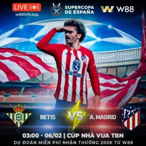 Read more about the article [W88 – MINIGAME] R.BETIS – A.MADRID | KNOCK-OUT ATLETICO