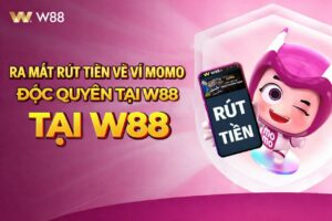 Read more about the article RA MẮT RÚT TIỀN VỀ VÍ MOMO ĐỘC QUYỀN TẠI W88