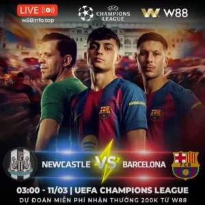 Read more about the article [W88 – MINIGAME] NEWCASTLE – BARCELONA | CHÍCH CHÒE HOẢNG LOẠN