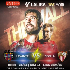 Read more about the article [W88 – MINIGAME] LEVANTE – SEVILLA | QUYẾT TÂM CAO NHẤT