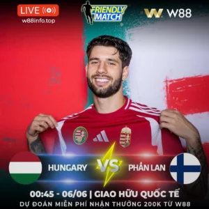 Read more about the article [W88 – MINIGAME] HUNGARY – PHẦN LAN | GIAO HỮU QUỐC TẾ
